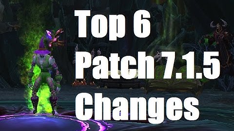 Top 6 Patch 7.1.5 Changes!