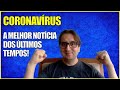 CORONAVÍRUS - A Melhor Notícia dos Últimos Tempos - Dr. Marcelo Lima