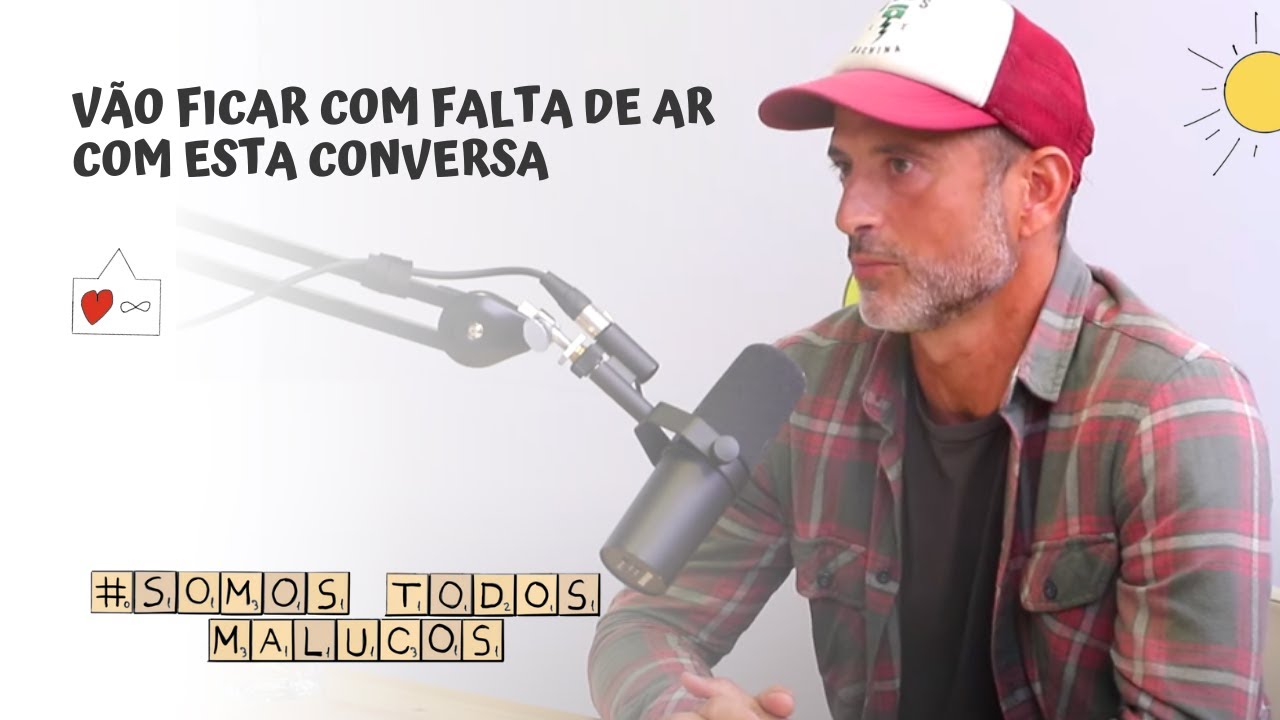 Vão ficar com falta de ar com esta conversa | Somos Todos Malucos #21