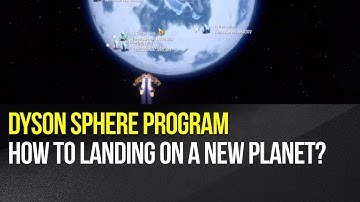 Dyson Sphere Program - How to landing on a new planet?
