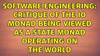 Software Engineering: Critique of the IO monad being viewed as a state monad operating on the world