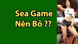 SEA GAME CÓ NÊN BỎ || Vua Lồng Tiếng