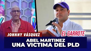 Johnny Vásquez | Abel Martínez, una víctima del PLD | El Garrote