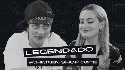 Billie Eilish - Chicken Shop Date (Legendado)