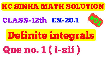 definite integrals, Ex-20.1  que no 1(i-xii) || kc sinha 12th math solution definite integrals ||