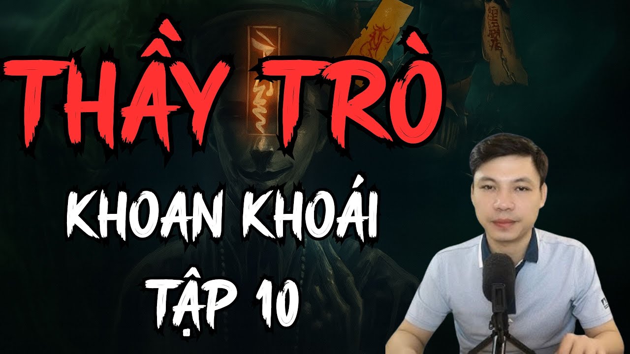 TRUYỆN MA KINH DỊ : THẦY TRÒ KHOAN KHOÁI TẬP 10 | MC ĐÌNH SOẠN