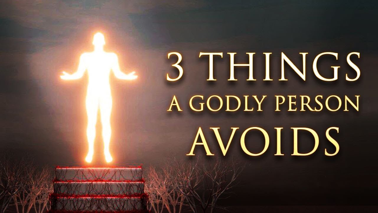 A GODLY PERSON AVOIDS THESE THREE THINGS