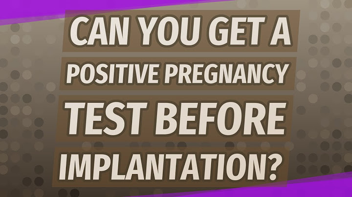 Can you get a positive pregnancy test before implantation