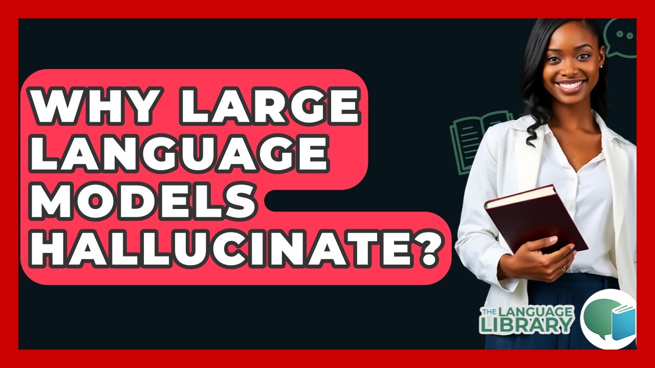 Why Large Language Models Hallucinate? - The Language Library