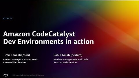 AWS re:Invent 2022 - Amazon CodeCatalyst Dev Environments in action (DOP317)