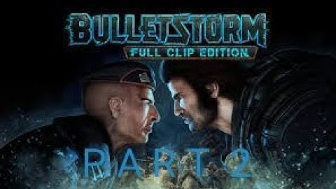 Bulletstorm Full Clip Edition Playthrough Part 2-THE NEST