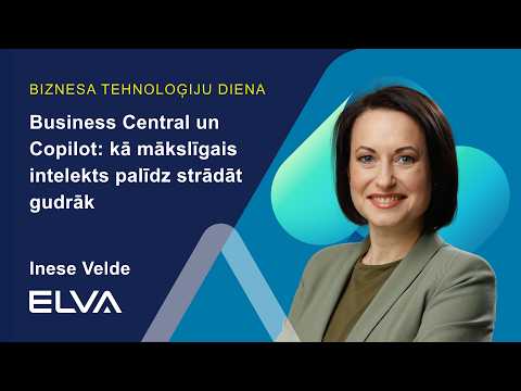 Business Central un Copilot: kā mākslīgais intelekts palīdz strādāt gudrāk | Inese Velde, ELVA