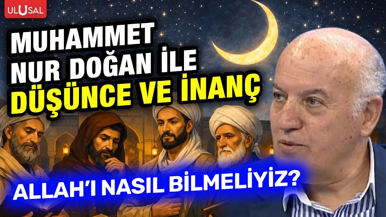 Allah'ı nasıl bilmeliyiz? | Prof. Dr. Muhammet Nur Doğan ile Düşünce ve İnanç | B:9