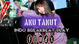 DJ AKU TAKUT FULL BASS MELODY INDO BREAKBEAT 2026