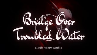 NETFLIX《魔鬼神探》原聲帶《LUCIFER》OST｜Bridge Over Troubled Water 惡水上的大橋［中英文歌詞］