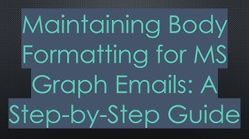 Maintaining Body Formatting for MS Graph Emails: A Step-by-Step Guide