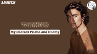 Tamino - My Dearest Friend and Enemy LYRICS