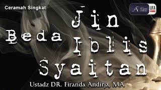 Ceramah Singkat : Beda Jin, Iblis dan Syaitan - Ustadz DR. Firanda Andirja, MA