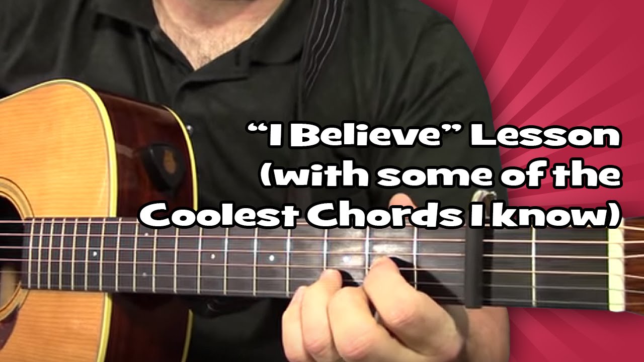 I Believe Lesson With Some Of The Coolest Chords I Know Youtube