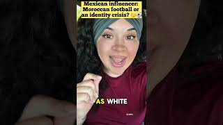 Mexican influencer: Moroccan football or an identity crisis? 🤔⚽