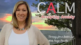 Accepting AnxietyHow to Calm Anxiety |CALM Series #PaigePradko,#CalmSeriesforAnxiety,#AcceptAnxiety