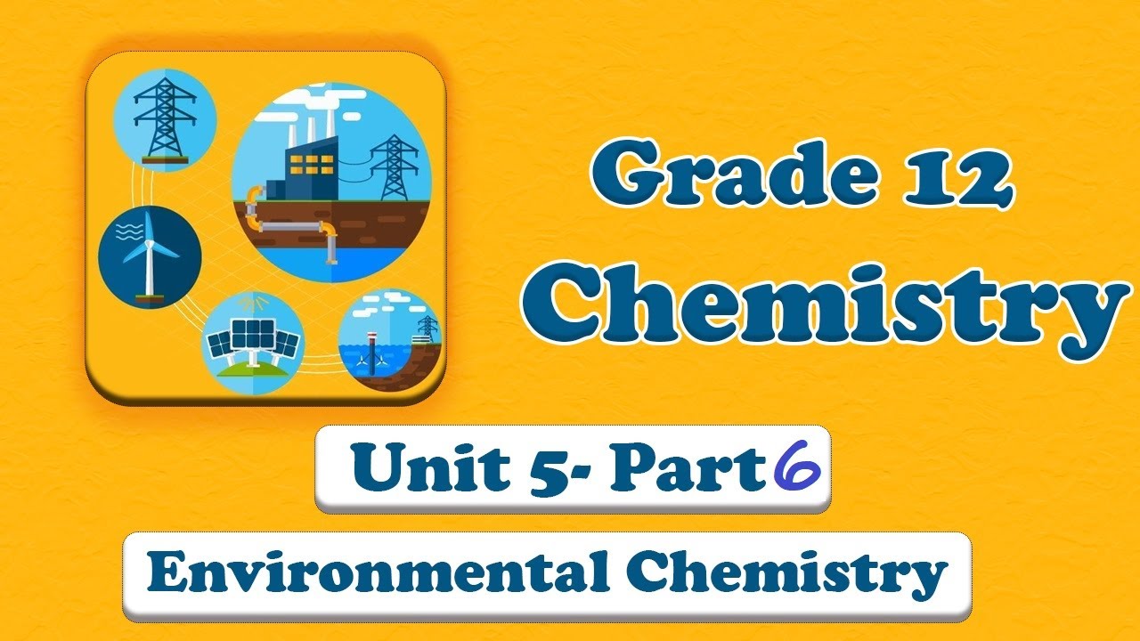 Grade 12 Unit 5 Introduction to environmental Chemistry Part 6