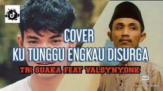 KUTUNGGU ENGKAU DISURGA || Cover Tri suaka Dan Valdynyonk