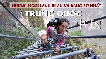 NHỮNG NGÔI LÀNG CỔ KÍNH, BÍ ẨN VÀ ĐÁNG SỢ NHẤT TRUNG QUỐC