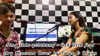 Sing Sida Gelahang Dek Ulik Feat Ary Kencana Cover by Tasya Puspawati ft Riyan