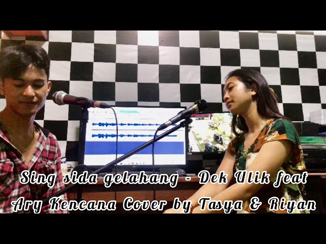 Sing Sida Gelahang Dek Ulik Feat Ary Kencana Cover by Tasya Puspawati ft Riyan class=