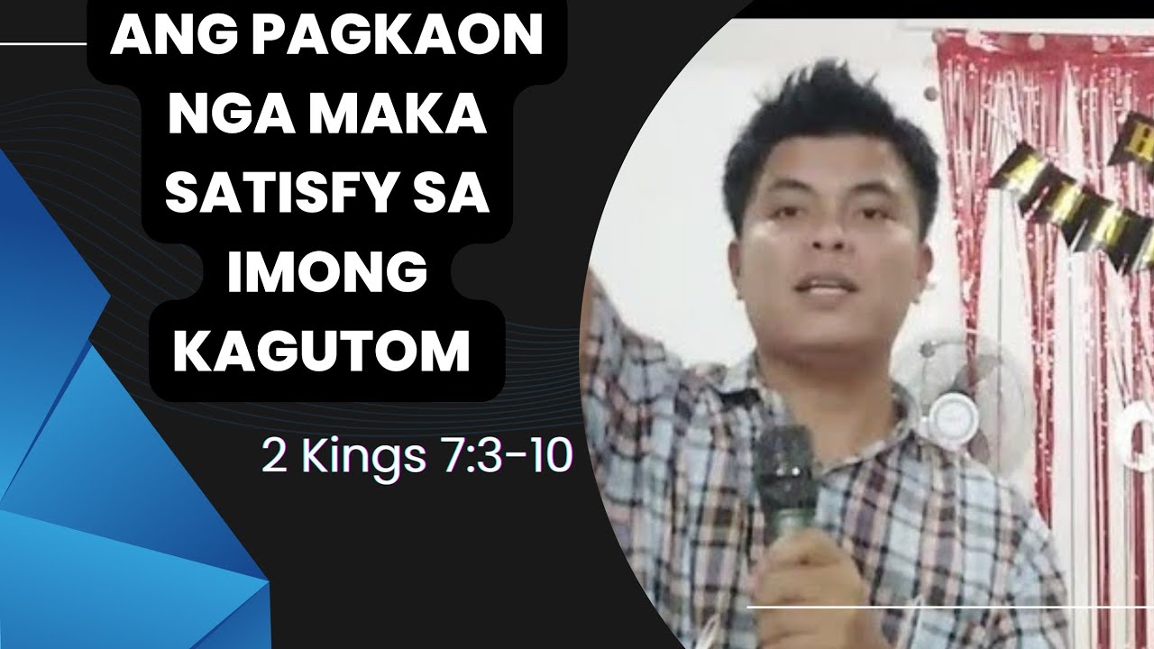 Ang pagkaon nga maka satisfy sa imong kagutom Cebuano Sermon Bisaya