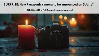 Surprise: New Panasonic camera to be announced on 5 June?