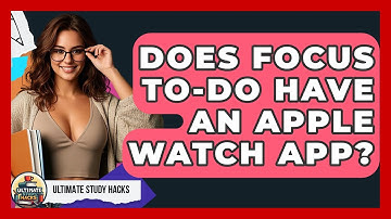 Does Focus To-Do Have An Apple Watch App? - Ultimate Study Hacks