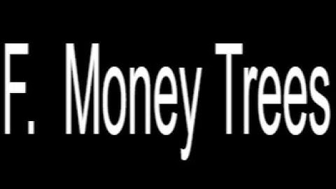 F.  Money Trees