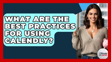 What Are The Best Practices For Using Calendly? - Ultimate Life Hacks
