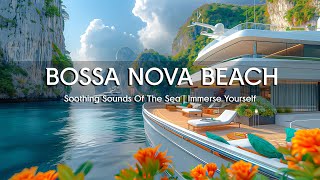 Soothing Sounds Of The Sea 🌊 Immerse Yourself In Relaxation With Bossa Nova Jazz The Seaside