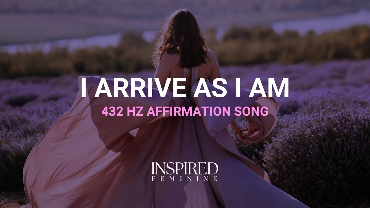 I Arrive As I Am | 432 Hz Affirmation Song