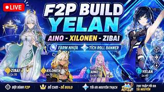 🔴 [LIVE] F2P Build Yelan - Aino - Xilonen - Zibai | Farm Nhựa + Tích Roll Banner~