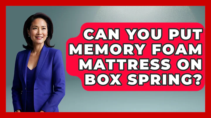 Can You Put Memory Foam Mattress On Box Spring? - Sleep Wellness Workshop