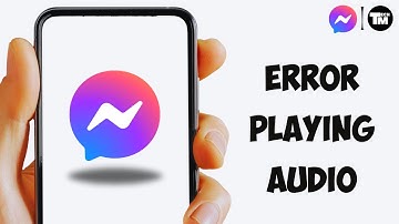 Error Playing Audio On Messenger Solved