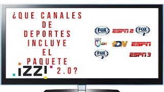 ¿Que canales de Deporte incluye el paquete 2.0 de Izzi?