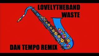 LOVELYTHEBAND   WASTE   DAN TEMPO REMIX