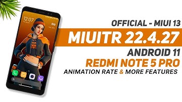 MIUITR 13 - 22.4.27 Official | Redmi Note 5 Pro | Android 11 | Animation Rate & More Features