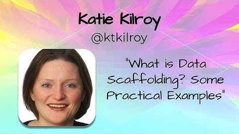 Katie Kilroy - What is Data Scaffolding Some Practical Examples - TFF2020