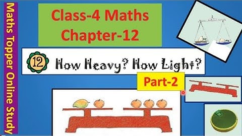 NCERT CLASS 4 MATHS CHAPTER-12 "How Heavy? How Light?" Part-2  BOOK SOLUTION CBSE/KV/MP BOARD MATHS