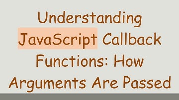 Understanding JavaScript Callback Functions: How Arguments Are Passed