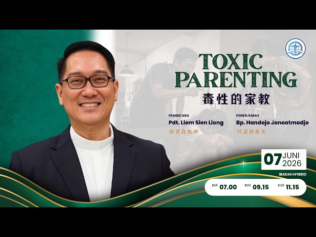 KU – 7 Juni 2026 – Toxic Parenting – Pdt. Liem Sien Liong