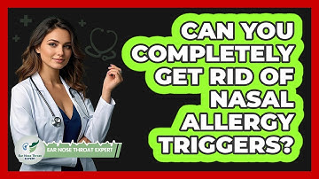 Can You Completely Get Rid Of Nasal Allergy Triggers? - Ear Nose Throat Expert