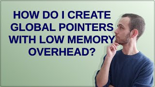 Arduino: How do I create global pointers with low memory overhead
