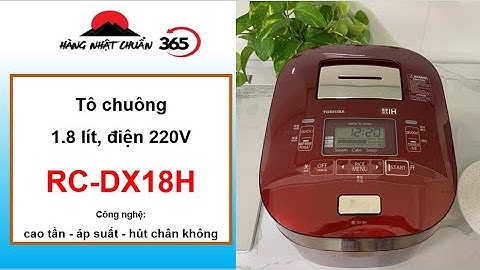 Nồi cơm Toshiba RC-DX18H , điện 220V, 1,8 lít Tô chuông. Hàng Hiếm - 0912129365
